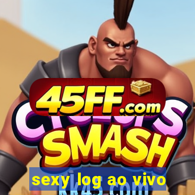 sexy log ao vivo